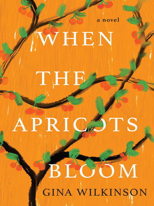 Title details for When the Apricots Bloom by Gina Wilkinson - Available